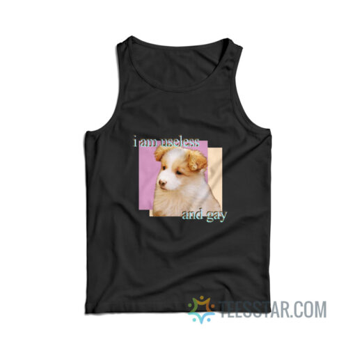 The Dog I Am Useless And Gay Meme Tank Top