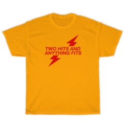 Two Hits and Anything Fits T-Shirt