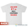 USA Now Number 1 In Self Centered Whores T-Shirt