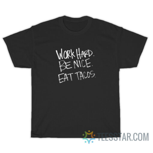 Work Hard Be Nice Eat Tacos T-Shirt