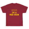 Bitch I'm A Red Skin T-Shirt