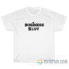 Business Slut Jena Maroney T-Shirt