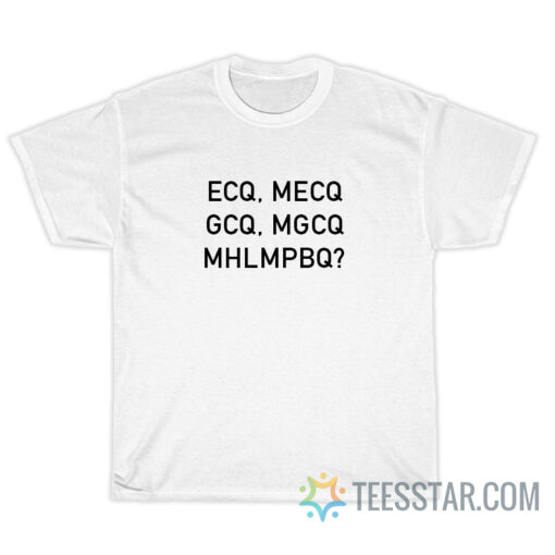 ECQ MECQ GCQ MGCQ MHLMPBQ T-Shirt