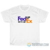 Fed Up With My Ex FedEx Parody T-Shirt