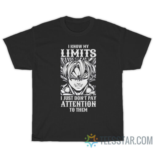 Goku I Know My Limits I Just Don't Pay Attention T-Shirt