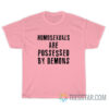 Homosexuals Are Possessed By Demons T-Shirt