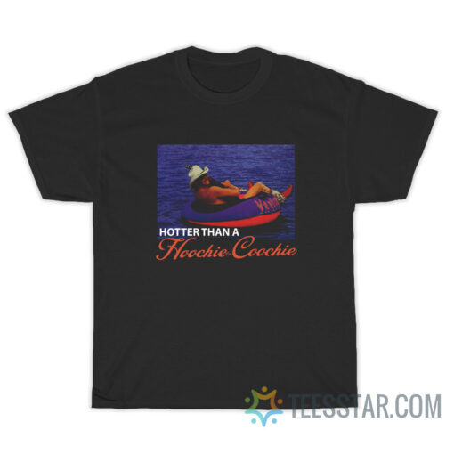 Hotter Than Hoochie Coochie T-Shirt