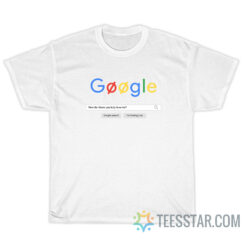 How I Know You Truly Love Me Google Search Bar T-Shirt