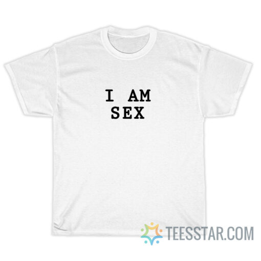 I Am Sex T-Shirt For Unisex