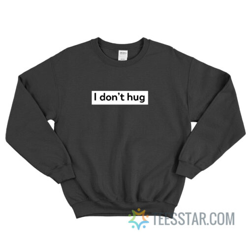 I Don’t Hug Box Sweatshirt