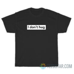 I Don't Hug Box T-Shirt