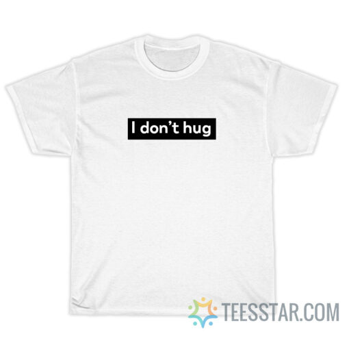 I Don't Hug Box T-Shirt