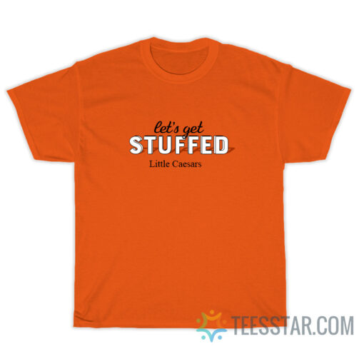 Let's Get Stuffed Little Caesars T-Shirt