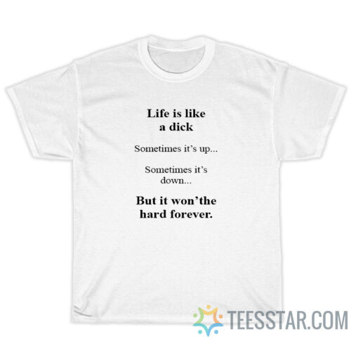 Life Is Like A Dick Sometimes It's Up Sometimes It's Down T-Shirt