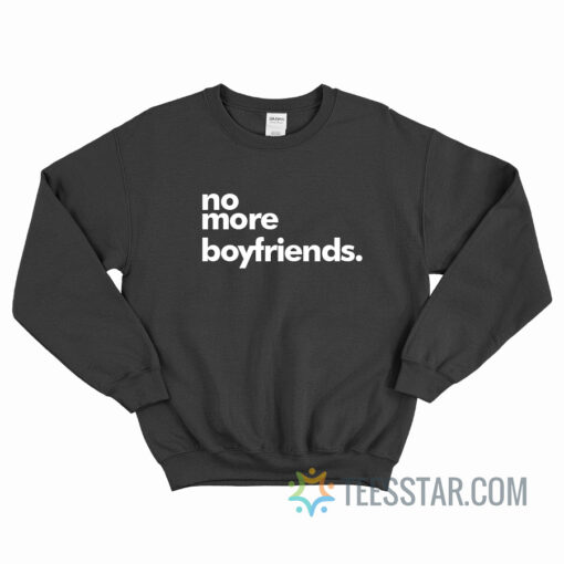 No More Boyfriends Sweatshirt