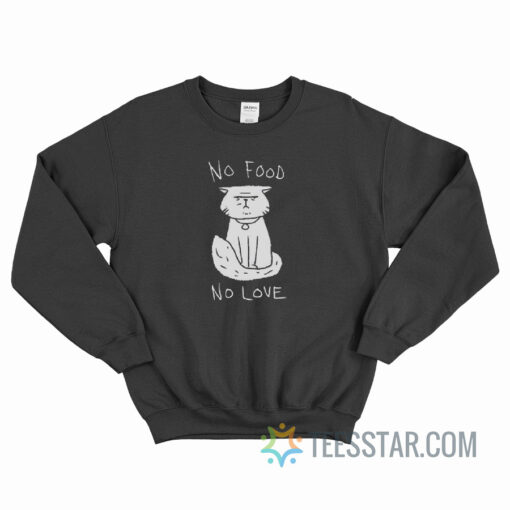 Cat No Food No Love Sweatshirt