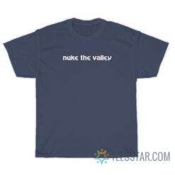 Nuke The Valley T-Shirt