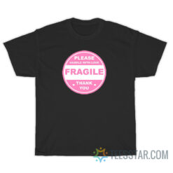 Please Handle With Love Fragile Thank You T-Shirt