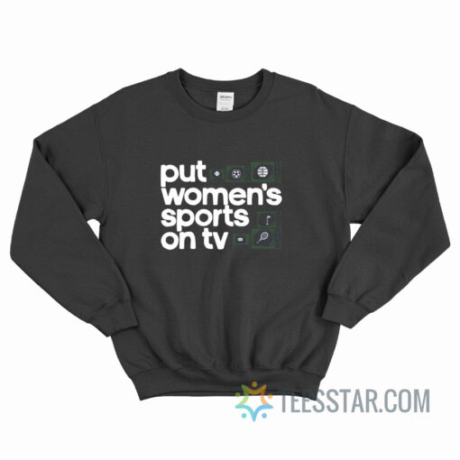 Put Women's Sports On TV Sweatshirt