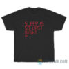 Sleep Is So Last Night T-Shirt