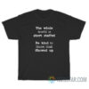 The Whole World Is Short Staffed Be Kind To Those That Showed Up T-Shirt