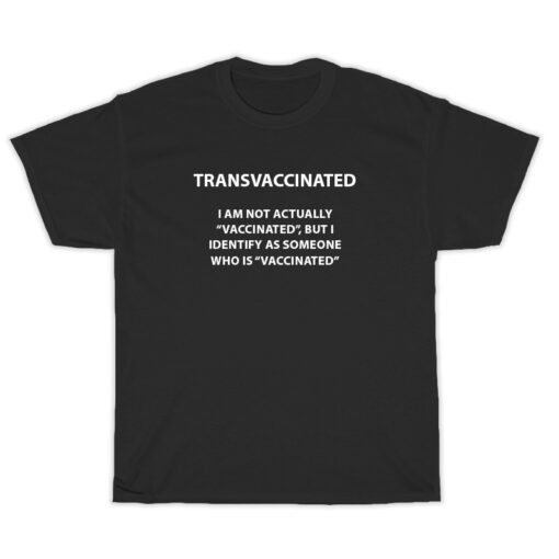 Transvaccinated I Am Not Actually Vaccinated T-Shirt