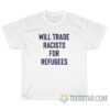 Will Trade Racists For Refugees T-Shirt For Unisex