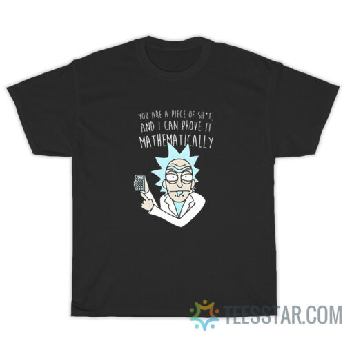 You Are A Piece Of Shit And I Can Prove It Mathematically T-Shirt