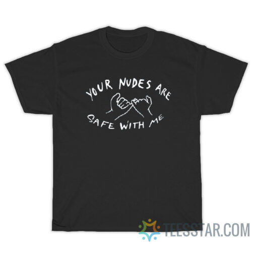 Your Nudes Are Safe With Me Pinky Promise T-Shirt