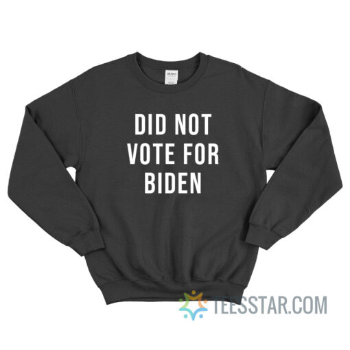 Did Not Vote For Biden Sweatshirt