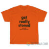 Get Really Stoned Drink Wet Cement T-Shirt