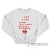 I Got PTSD Penis That Needs Sucking Disorder Sweatshirt