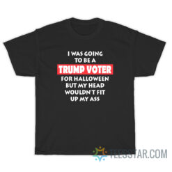 I Was Going To Be A Trump Voter For Halloween T-Shirt