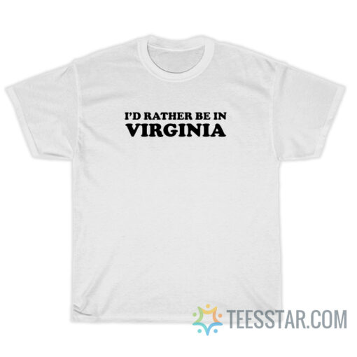 I'd Rather Be In Virginia Raising Hope T-Shirt