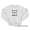 Nobody Knows I'm Lesbian Sweatshirt