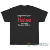 Programming Joke False It's Funny Because It's True T-Shirt