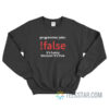 Programming Joke False It's Funny Because It's True Sweatshirt