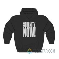 Serenity Now Hoodie For Men And Women