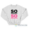 So Straight So Supportive Sweatshirt