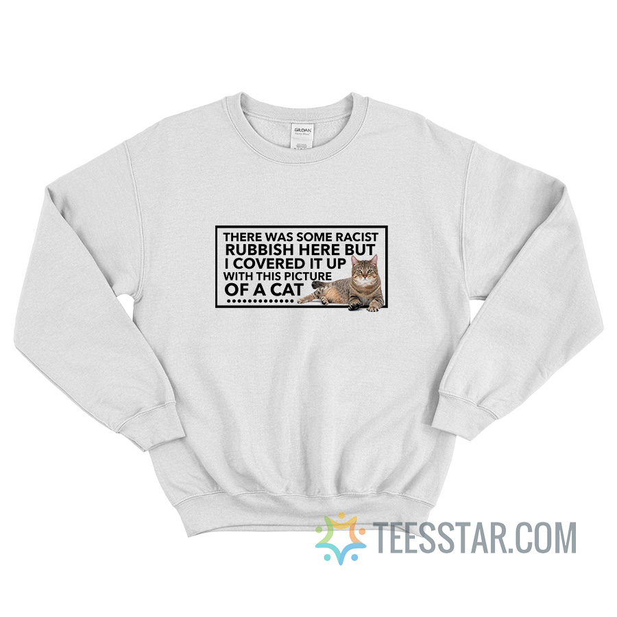 There Was Some Racist Rubbish Here Sweatshirt - Teesstar.com