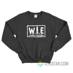 W.I.E Wrestling Is Everything Sweatshirt