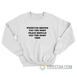 Whoever Brings You The Most Peace Should Get The Most Time Sweatshirt