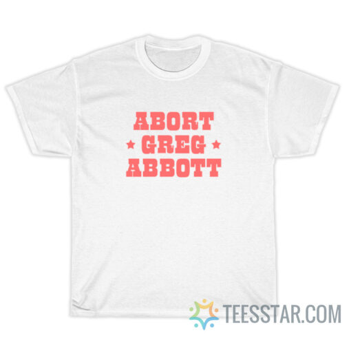 Abort Greg Abbott T-Shirt