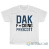 DAK Fucking Prescott T-Shirt For Unisex