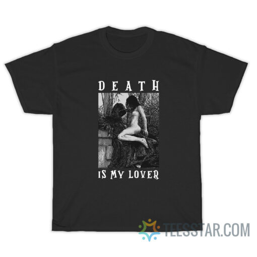 Death Is My Lover By Apollonia Saintclair T-Shirt