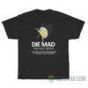 Die Mad You Salty Bitch T-Shirt