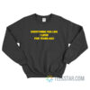 Everything You Like I Liked Five Years Ago Sweatshirt