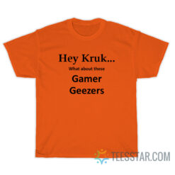 Hey Kruk What About These Gamer Geezers T-Shirt