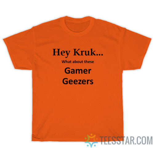 Hey Kruk What About These Gamer Geezers T-Shirt