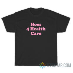 Hoes 4 Health Care T-Shirt